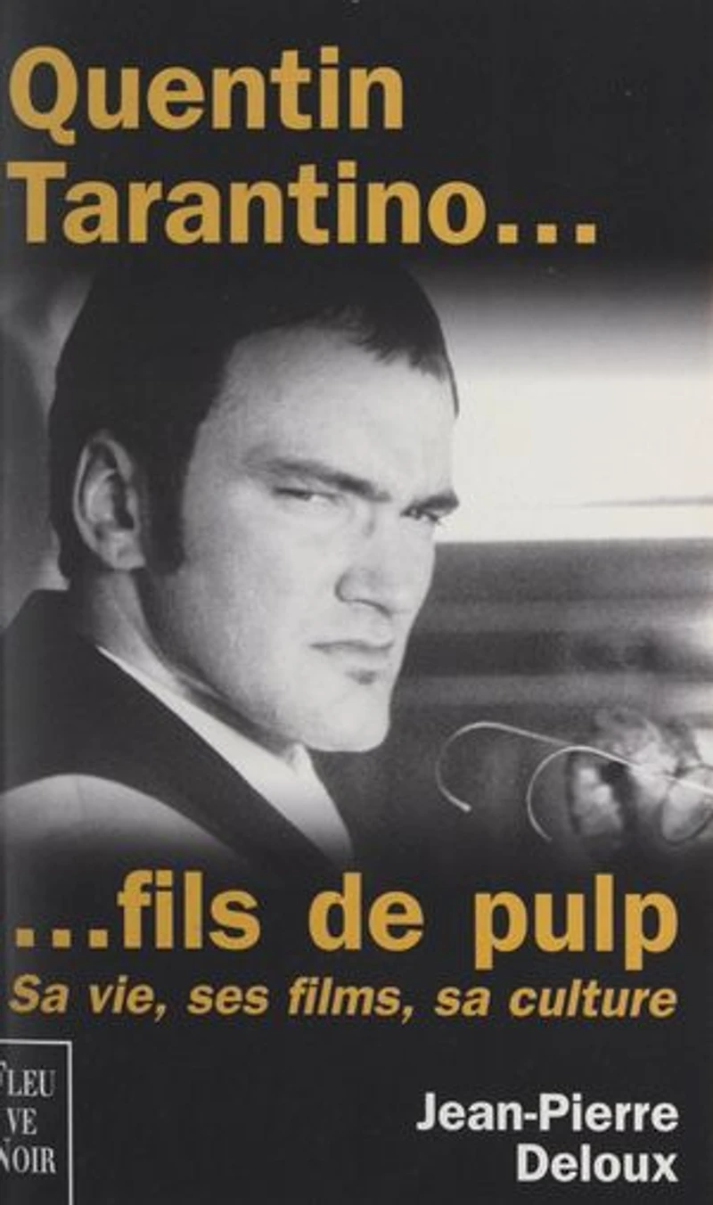 Quentin Tarantino... fils de Pulp: Sa vie, ses films, sa culture