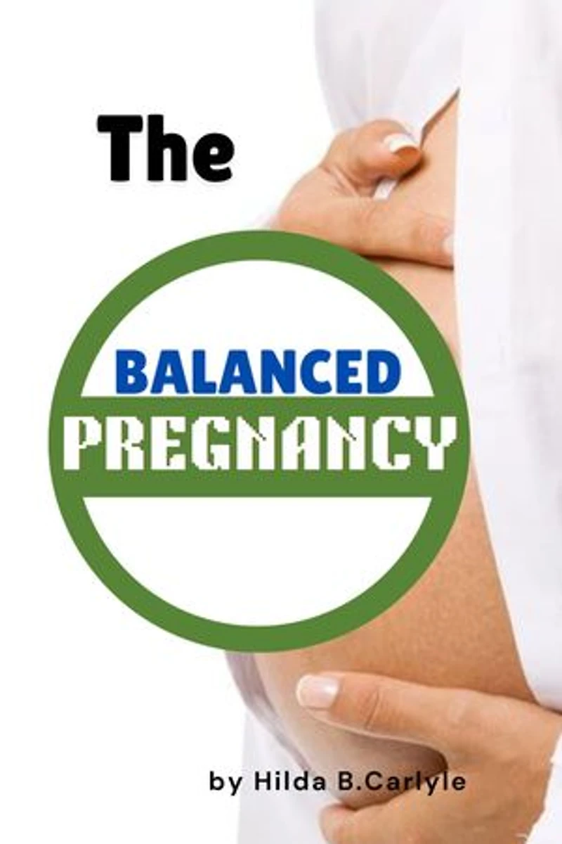 The Balanced Pregnancy: Proven Nutrition and Wellness Strategies for Expecting Moms