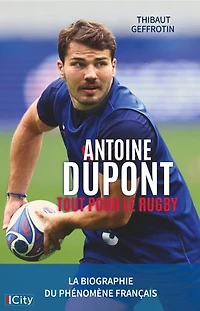 Antoine Dupont: tout pour le rugby