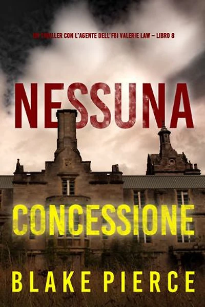 Nessuna concessione (Un thriller con l’agente dell’FBI Valerie Law Libro 8)