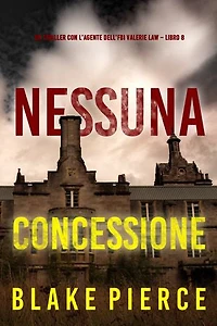 Nessuna concessione (Un thriller con l’agente dell’FBI Valerie Law Libro 8)
