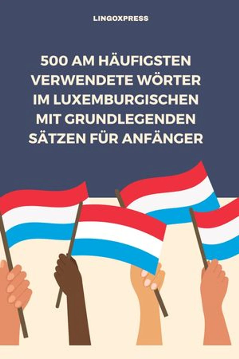 500 Am häufigsten verwendete Wörter im Luxemburgischen mit grundlegenden Sätzen für Anfänger