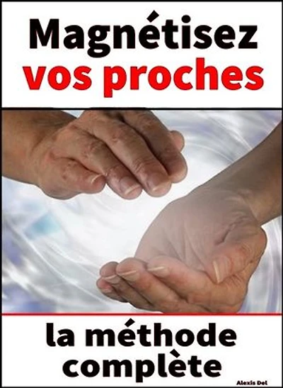 Magnétisez vos proches – le guide complet