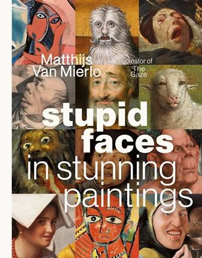 Stupid Faces in Stunning Paintings: A Serious Exploration of Art History’s Silliest Expressions