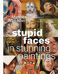 Stupid Faces in Stunning Paintings: A Serious Exploration of Art History’s Silliest Expressions
