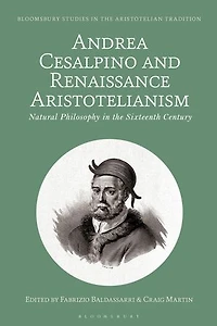 Andrea Cesalpino and Renaissance Aristotelianism: Natural Philosophy the Sixteenth Century
