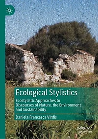 Ecological Stylistics: Ecostylistic Approaches to Discourses of Nature
