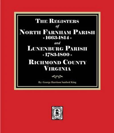 The Registers of North Farnham Parish, 1663-1814 and Lunenburg Parish, 1783-1800, Richmond County, Virginia