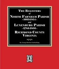 The Registers of North Farnham Parish, 1663-1814 and Lunenburg Parish, 1783-1800, Richmond County, Virginia