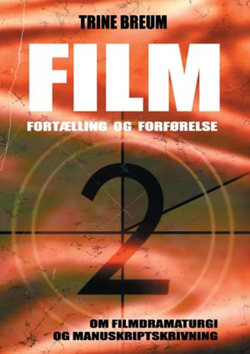 Film - Fortælling og forførelse: om filmdramaturgi manuskriptskrivning