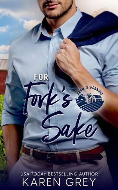 For Fork's Sake: a Steamy, Small Town Romantic Comedy