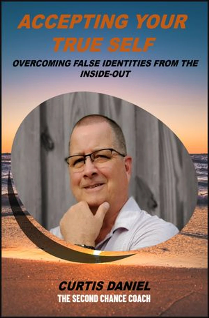 Accepting Your True Self: Overcoming False Identities from the Inside-Out