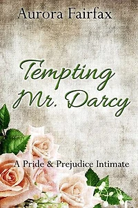 Tempting Mr. Darcy (Pemberley Tales Book 4): Pemberley Tales, #4
