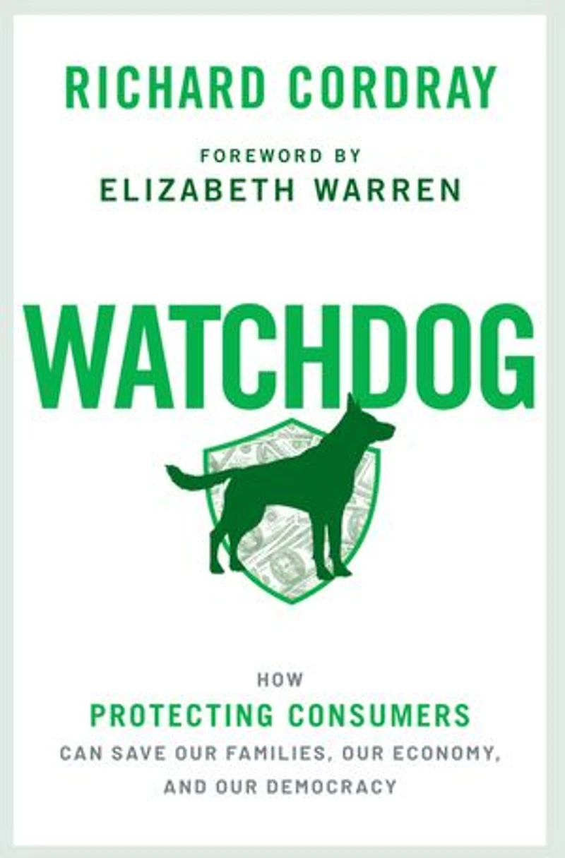 Watchdog: How Protecting Consumers Can Save Our Families, Economy, And Democracy