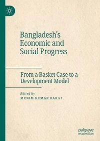 Bangladesh's Economic and Social Progress: From a Basket Case to Development Model
