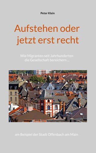 Aufstehen oder jetzt erst recht: Wie Migranten seit Jahrhunderten die Gesellschaft bereichern am Beispiel der Stadt Offenbach am Main