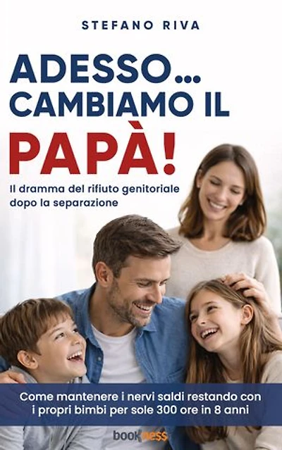 Adesso… cambiamo il Papà!: Il dramma del rifiuto genitoriale dopo la separazione