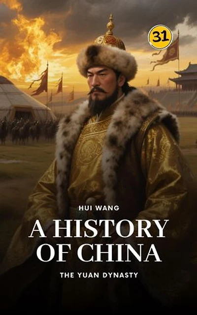 The Yuan Dynasty: A History of China: A History of China, #31