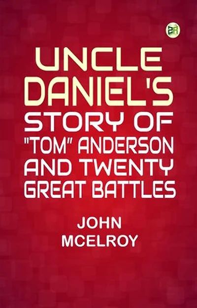 Uncle Daniel's Story Of "Tom" Anderson, and Twenty Great Battles