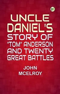 Uncle Daniel's Story Of "Tom" Anderson, and Twenty Great Battles