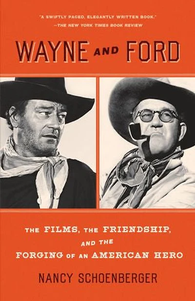 Wayne and Ford: the Films, Friendship, Forging of an American Hero