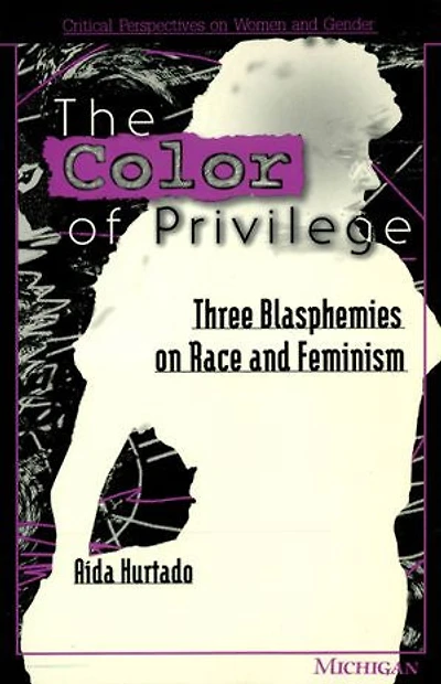 Color of Privilege: Three Blasphemies on Race and Feminism