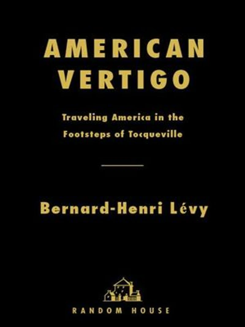 American Vertigo: Traveling America The Footsteps Of Tocqueville