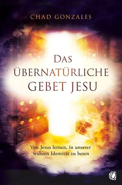 Das übernatürliche Gebet Jesu: Von Jesus lernen, in unserer wahren Identität zu beten