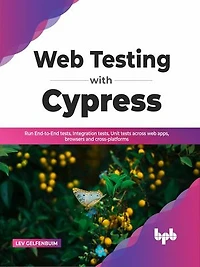 Web Testing with Cypress: Run End-to-End tests, Integration tests, Unit tests across web apps, browsers and cross-platforms (English Edition)