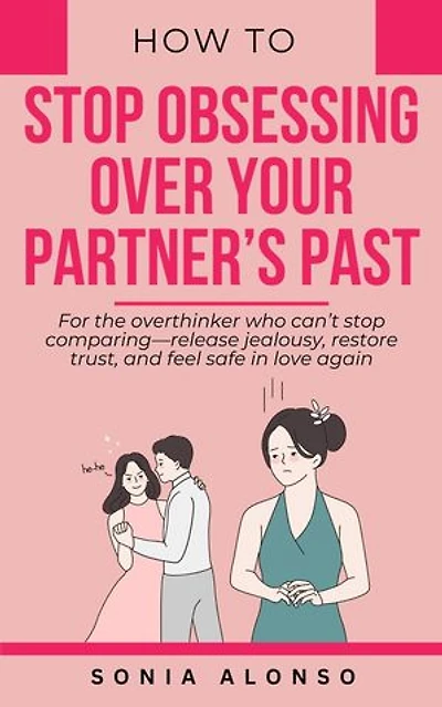 How to Stop Obsessing Over your Partner's Past
