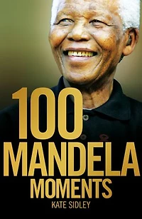 100 MANDELA MOMENTS