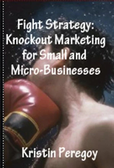 Fight Strategy: Knockout Marketing for Small and Micro Businesses