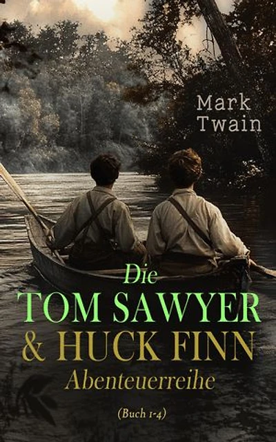 Die Tom Sawyer & Huck Finn Abenteuerreihe (Buch 1-4): Tom Sawyers Abenteuer und Streiche, Huckleberry Finns Abenteuer und Fahrten, Tom Sawyers Abenteuer im Ausland, Tom Sawyer als Detektiv