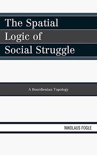 The Spatial Logic of Social Struggle: A Bourdieuian Topology