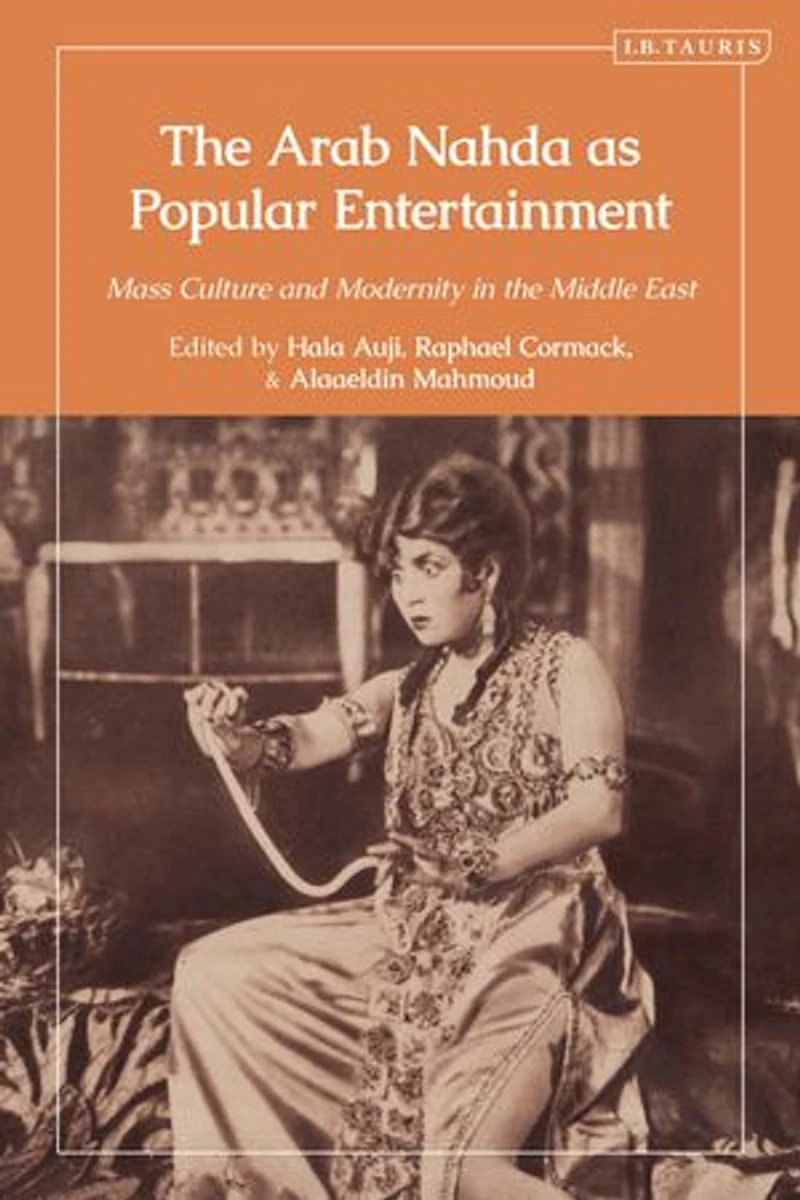 the Arab Nahda as Popular Entertainment: Mass Culture and Modernity Middle East