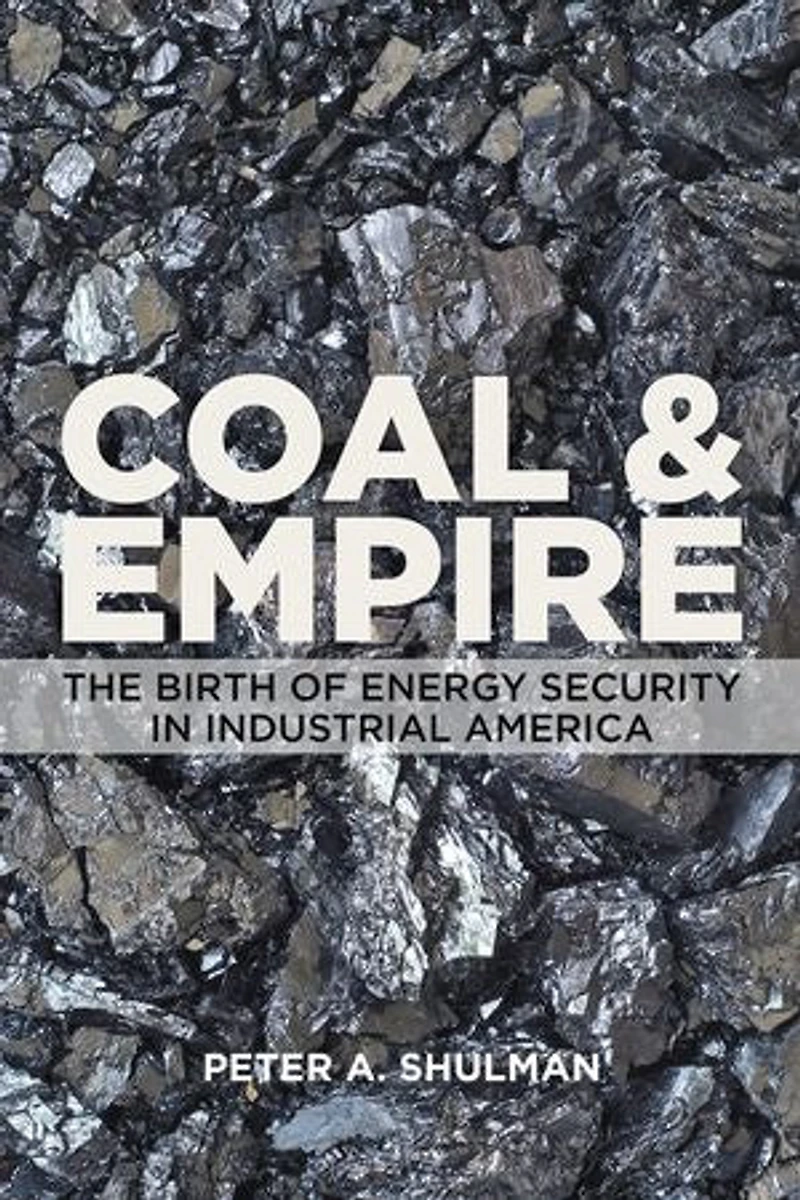 Coal and Empire: The Birth of Energy Security Industrial America