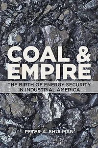 Coal and Empire: The Birth of Energy Security Industrial America