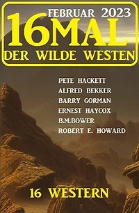16mal der Wilde Westen Februar 2023: 16 Western