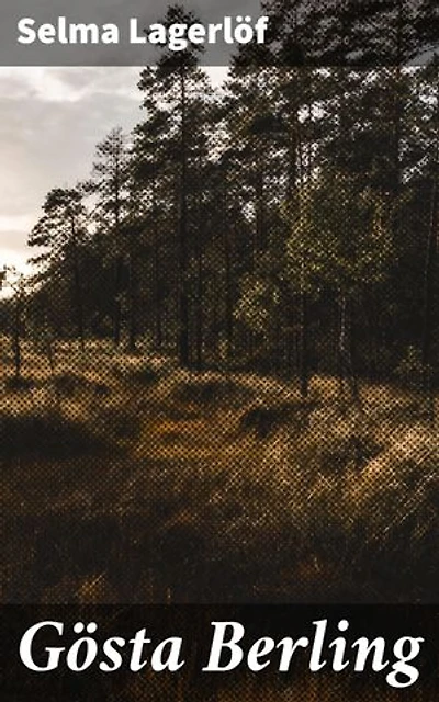 Gösta Berling: Verrijkte editie. Een verhalende klassieker vol Scandinavische charme en romantiek, belichtend de menselijke complexiteit en zoektocht naar betekenis in een veranderende samenleving