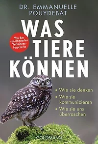 Was Tiere können: Wie sie denken - Wie sie kommunizieren - Wie sie uns überraschen - Von der renommierten Verhaltensforscherin