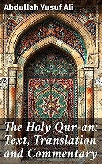 The Holy Qur-an: Text, Translation and Commentary: Enriched edition. Exploring the Sacred Teachings and Interpretations of the Holy Quran