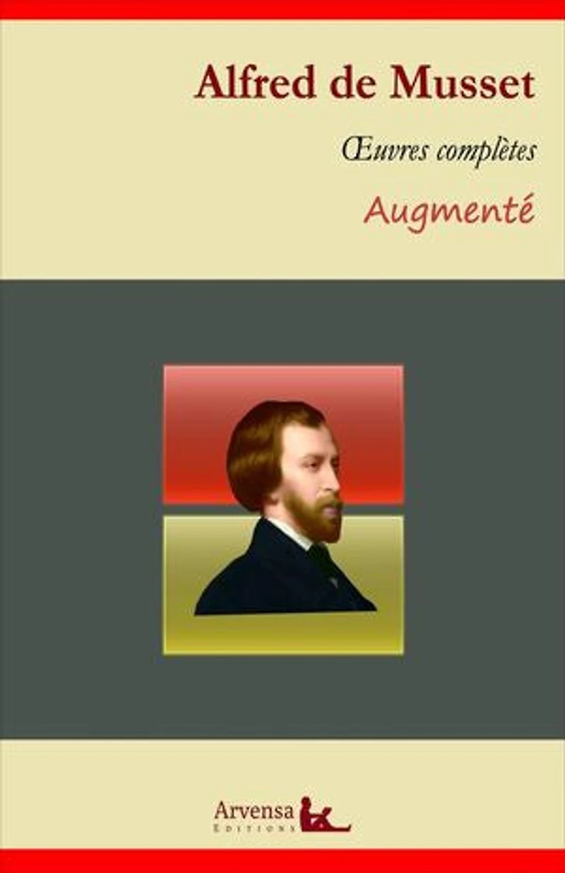 Alfred de Musset : Oeuvres complètes – suivi d'annexes (annotées, illustrées): Poésies complètes, On ne badine pas avec l'amour, La confession d'un enfant du siècle, Lorenzaccio ...