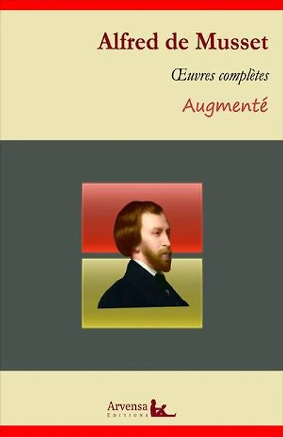 Alfred de Musset : Oeuvres complètes – suivi d'annexes (annotées, illustrées): Poésies complètes, On ne badine pas avec l'amour, La confession d'un enfant du siècle, Lorenzaccio ...
