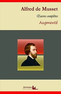 Alfred de Musset : Oeuvres complètes – suivi d'annexes (annotées, illustrées): Poésies complètes, On ne badine pas avec l'amour, La confession d'un enfant du siècle, Lorenzaccio ...