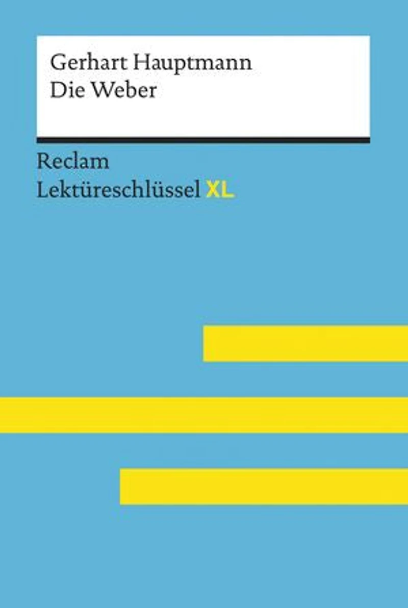 Die Weber von Gerhart Hauptmann: Lektüreschlüssel mit Inhaltsangabe, Interpretationen, Prüfungsaufgaben mit Lösungen, Lernglossar – Hauptmann, Gerhart – Borcherding, Wilhelm