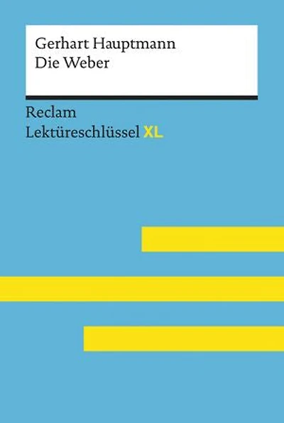 Die Weber von Gerhart Hauptmann: Lektüreschlüssel mit Inhaltsangabe, Interpretationen, Prüfungsaufgaben mit Lösungen, Lernglossar – Hauptmann, Gerhart – Borcherding, Wilhelm