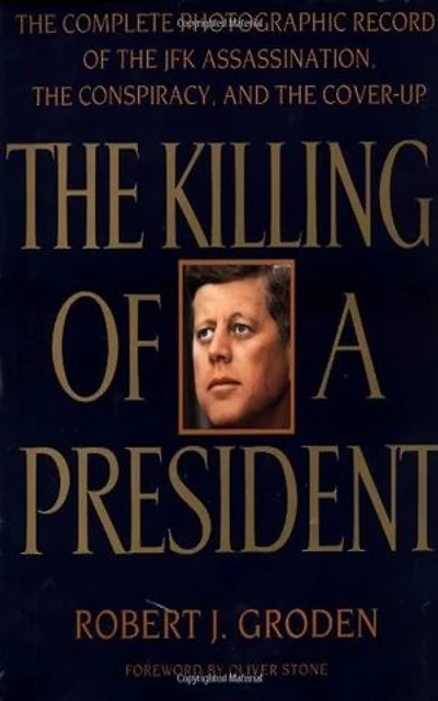 The Killing of a President: The Complete Photographic Record of the Assassination, the Conspiracy, and the cover up