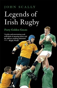Legends of Irish Rugby: Forty Golden Greats