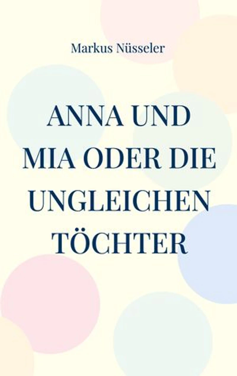 Anna und Mia oder die ungleichen Töchter: Roman