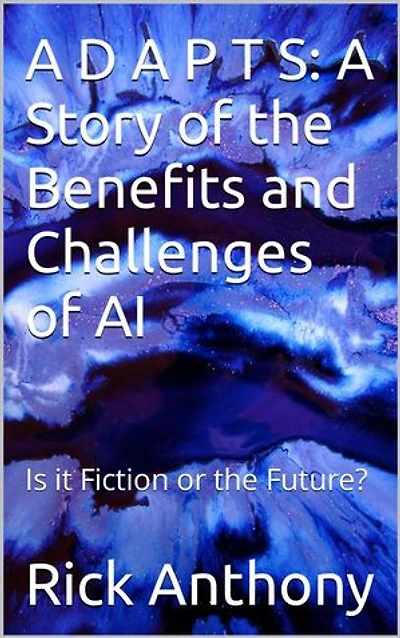 A D A P T S: A Story of the Benefits and Challenges of AI - Is it Fiction or the Future?